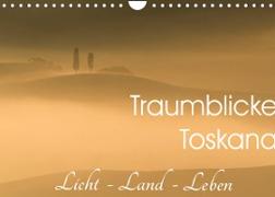 Traumblicke Toskana - Licht, Land, Leben (Wandkalender 2022 DIN A4 quer)