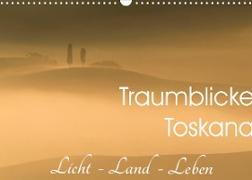 Traumblicke Toskana - Licht, Land, Leben (Wandkalender 2022 DIN A3 quer)