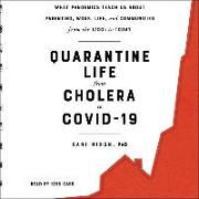 Quarantine Life from Cholera to Covid-19: What Pandemics Teach Us about Parenting, Work, Life, and Communities from the 1700s to Today