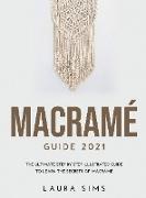 Macramé Guide 2021: The Ultimate Step by Step Illustrated Guide to Learn the Secrets of Macramé