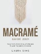 Macramé Guide 2021: The Ultimate Step by Step Illustrated Guide to Learn the Secrets of Macramé