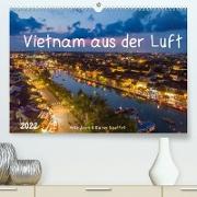 Vietnam aus der Luft (Premium, hochwertiger DIN A2 Wandkalender 2022, Kunstdruck in Hochglanz)