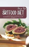 The Sirtfood Diet Cookbook For Beginners: A Comprehensive Guide To Affordable, Easy And Delicious Recipes To Burn Fat, Boost Energy And Feel Great