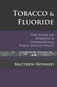 Tobacco and Fluoride: Two Essays on Domestic and International Public Health Policy