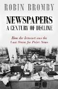 Newspapers: A Century of Decline: How the Internet was the Last Straw for Print News