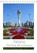 Astana - Die Perle Zentralasiens (Tischkalender 2022 DIN A5 hoch)