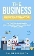 The Business Procrastinator: The lessons I have learnt, developed, and taught and should have followed