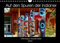 Auf den Spuren der Indianer - Unterwegs in Nordamerika (Wandkalender 2022 DIN A4 quer)