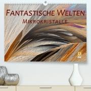 Fantastische Welten Mikrokristalle (Premium, hochwertiger DIN A2 Wandkalender 2022, Kunstdruck in Hochglanz)