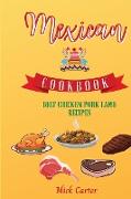 The Mexican Cookbook - Beef, Chicken, Pork, and Lamb Recipes: 85 Easy and Tasty Recipes for Real Home Cooking. Bring to the Table the Authentic Taste