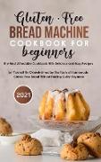 Gluten-Free Bread Machine Cookbook For Beginners 2021