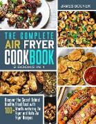 The Complete Air Fryer Cookbook [2 in 1]: Discover the Secret Behind Healthy Fried Food with 100+ Mouthwatering Air Fryer and Keto Air Fryer Recipes (