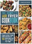 The Complete Air Fryer Cookbook [2 in 1]: Discover the Secret Behind Healthy Fried Food with 100+ Mouthwatering Air Fryer and Keto Air Fryer Recipes (