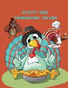 Activity Book Thanksgiving for Kids: Super Fun Thanksgiving Activities For Hours of Play! Coloring Pages, Mazes, Word Search, & Much More