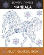 Beautiful Horses Mandala Adult Coloring Book: The Art of Mandala Stress Relieving Horses Designs for Adult Relaxation l An Adult Coloring Book Featuri