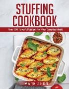 Stuffing Cookbook: Over 100 Flavorful Recipes For Your Everyday Meals
