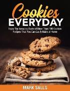 Cookies Everyday: Enjoy The Amazing Taste of More Than 100 Cookies Recipes That You Can Easily Make at Home