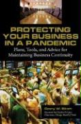 Protecting Your Business in a Pandemic: Plans, Tools, and Advice for Maintaining Business Continuity