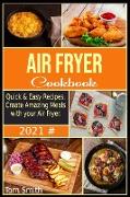 Air Fryer Cookbook for Beginners 2021: Quick & Easy Recipes. Create Amazing Meals with your Air Fryer