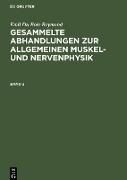 Emil Du Bois-Reymond: Gesammelte Abhandlungen zur allgemeinen Muskel- und Nervenphysik. Band 2