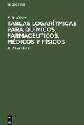 Tablas logarítmicas para químicos, farmacéuticos, médicos y físicos