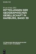 Mitteilungen der Geographischen Gesellschaft in Hamburg, Band 39