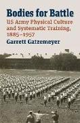 Bodies for Battle: US Army Physical Culture and Systematic Training, 1885-1957