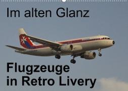 Im alten Glanz: Flugzeuge in Retro Livery (Wandkalender 2022 DIN A2 quer)