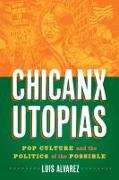 Chicanx Utopias – Pop Culture and the Politics of the Possible