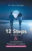 12 Steps to True Love & Long-Lasting Peace and Intimacy