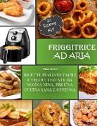 Friggitrice Ad Aria: Ricette Italiane, Facili e Veloci testate da Nonna Nina per una cucina sana e gustosa. Incluse 20 ricette Fit