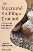 Macrame, Knitting & Crochet [3 Books in 1]