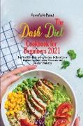 The Dash Diet Cookbook for Beginners 2021: Try New Mouthwatering Recipes to Boost Your Immune System, Lower Pressure and Prevent Diabetes