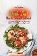 Dash Diet Mediterranean Cookbook: Enjoy Tasty Food While On a Diet. New Healthy Recipes to Prevent Diabetes and High Pressure