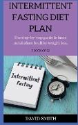 Intermittent Fasting Diet Plan: The step-by-step guide to boost metabolism healthy weight loss