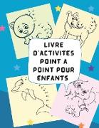 Livre d'activités Point à point pour les enfants: Casse-tête à points pour les enfants, les tout-petits, les garçons et les filles âgés de 4 à 6 ans