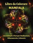 Libro da Colorare MANDALA con Animali e Fiori per Meditazione, Rilassamento, Calmante