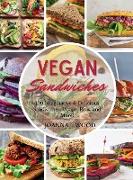 Vegan Sandwiches: 109 Imaginative and Delicious Sandwiches, Wraps, Pitas, and More!