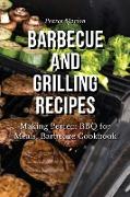 Barbecue and Grilling Recipes: Making Perfect BBQ for Meals: Barbecue Cookbook