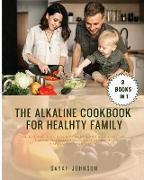 THE ALKALINE COOKBOOK FOR HEALTHY FAMILY