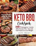 Keto BBQ Cookbook: 300+ Ketogenic BBQ Recipes Plus Tips and Techniques to Lose Weight While Enjoying your Favorite Grilled and Smoked Mea