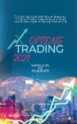 Options Trading 2021: The Ultimate Guide With Proven Strategies To Options Trading. Make Money And Learn How To Trade Options Starting From