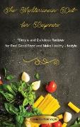 The Mediterranean Diet for Beginners Simple and Delicious Recipes for Feel-Good Food and Make Healthy Lifestyle