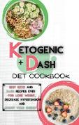 Ketogenic Diet + Dash Diet Cookbook For Beginners: 2 Books in 1: Best Keto and Dash Recipes Ever For Lose Weight, Decrease Hypertension and Boost Your