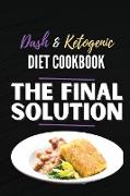 The Final Solution: 2 Books in 1: Lose Weight Fast and Boost Your Energy with the Best Keto and Dash Diet Recipes