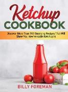 Ketchup Cookbook: Discover More Than 100 Surpising Recipes That Will Show You How Versatile Ketchup Is