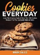 Cookies Everyday: Enjoy The Amazing Taste of More Than 100 Cookies Recipes That You Can Easily Make at Home