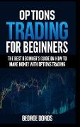 Options Trading for Beginners: The Best Beginner's Guide on How to Make Money with Options Trading