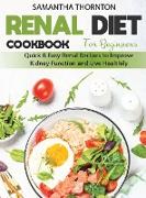 Renal Diet Cookbook for Beginners: Quick and Easy Renal Recipes to Improve Kidney Function and Live Healthily