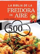 LA BIBLIA DE LA FREIDORA DE AIRE (Air Fryer Cookbook SPANISH VERSION): Recetas saludables y prácticas para disfrutar con tu nueva freidora